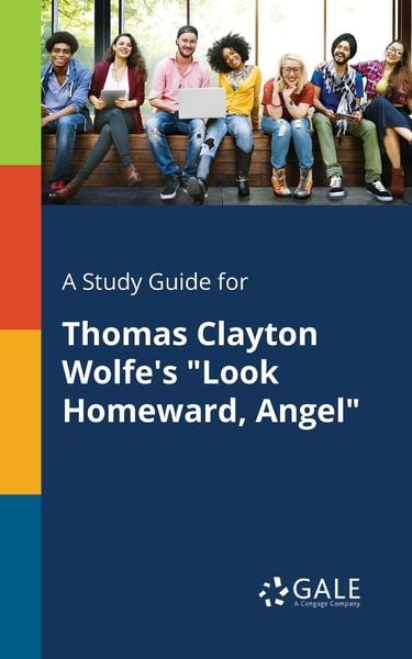 A Study Guide for Thomas Clayton Wolfe's 'Look Homeward, Angel'