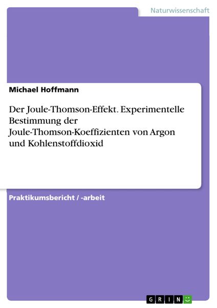 Produktbild: Der Joule-Thomson-Effekt. Experimentelle Bestimmung der Joule-Thomson-Koeffizienten von Argon und Kohlenstoffdioxid