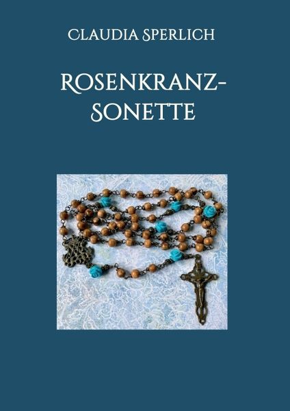 Rosenkranz-Sonette, Taschenbuch von Claudia Sperlich, Tredition, 9783347055063