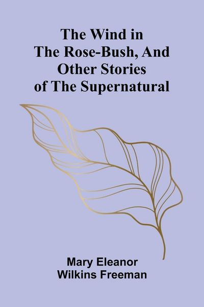 Produktbild: The Wind in the Rose-Bush, and Other Stories of the Supernatural