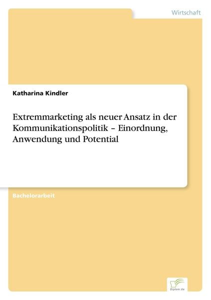 Produktbild: Extremmarketing als neuer Ansatz in der Kommunikationspolitik - Einordnung, Anwendung und Potential