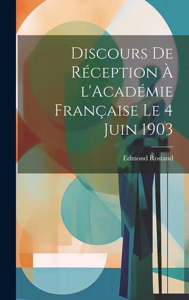 Produktbild: Discours de r&eacute;ception &agrave; l'Acad&eacute;mie fran&ccedil;aise le 4 juin 1903
