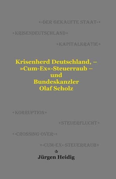 Produktbild: Krisenherd Deutschland, &ndash; &raquo;Cum-Ex&laquo;-Steuerraub &ndash; und Bundeskanzler Olaf Scholz