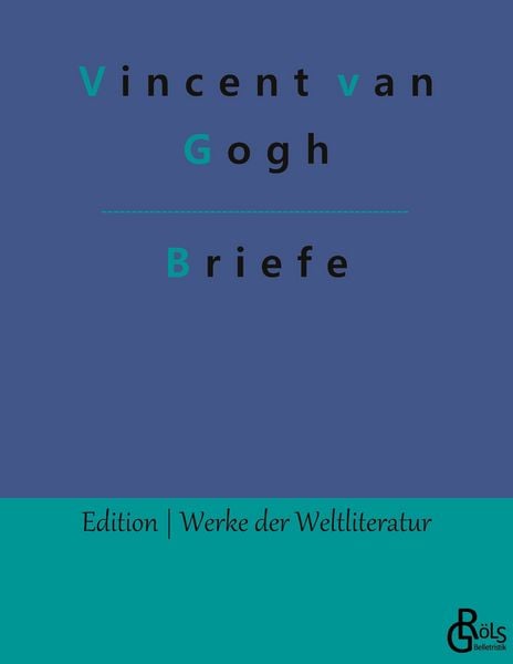 Briefe, Taschenbuch von Vincent van Gogh, Gröls Verlag, 978-3-9882839-8-6