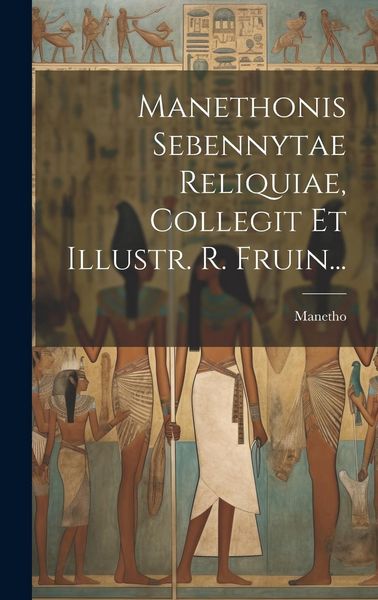 Produktbild: Manethonis Sebennytae Reliquiae, Collegit Et Illustr. R. Fruin...