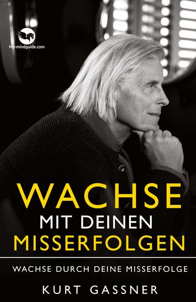 Wachse mit deinen Misserfolgen, Taschenbuch von Kurt Friedrich Gassner, My-mindguide, 9783949978487