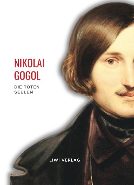 Produktbild: Nikolai Gogol: Die toten Seelen. Vollst&auml;ndige Neuausgabe