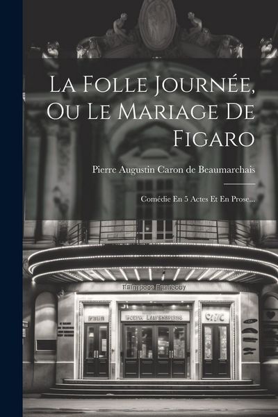 Produktbild: La Folle Journ&eacute;e, Ou Le Mariage De Figaro: Com&eacute;die En 5 Actes Et En Prose...