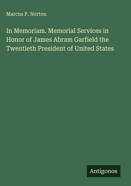 Produktbild: In Memoriam. Memorial Services in Honor of James Abram Garfield the Twentieth President of United States
