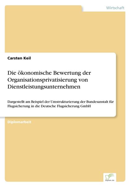Die ökonomische Bewertung der Organisationsprivatisierung von Dienstleistungsunternehmen, Taschenbuch von Carsten Keil, GRIN, 9783838602738