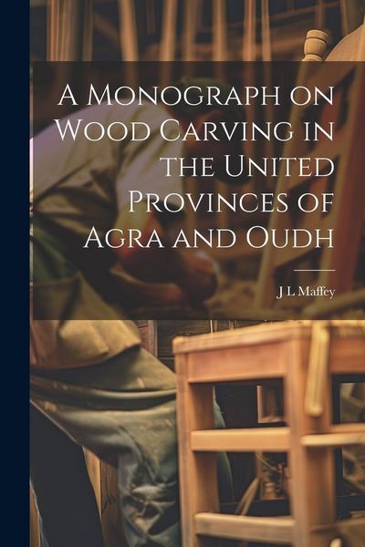 Produktbild: A Monograph on Wood Carving in the United Provinces of Agra and Oudh