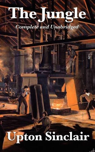 Produktbild: The Jungle - A Complete and Unabridged Edition of Upton Sinclair's Classic Expos&eacute; of Industry, Labor, and Social Reform