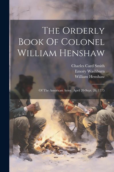 Produktbild: The Orderly Book Of Colonel William Henshaw: Of The American Army, April 20-sept. 26, 1775