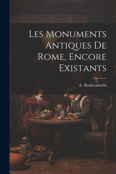 Produktbild: Les monuments antiques de Rome, encore existants