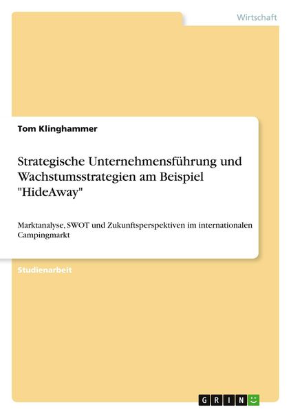 Strategische Unternehmensführung und Wachstumsstrategien am Beispiel 'HideAway'; Taschenbuch von Tom Klinghammer, GRIN, 9783389139967