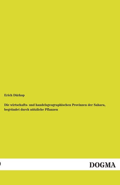 Produktbild: Die wirtschafts- und handelsgeographischen Provinzen der Sahara, begr&uuml;ndet durch n&uuml;tzliche Pflanzen