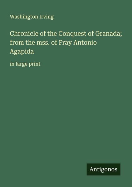 Produktbild: Chronicle of the Conquest of Granada; from the mss. of Fray Antonio Agapida