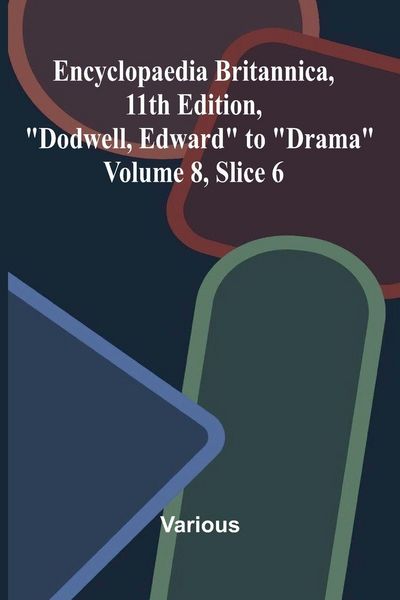 Produktbild: Encyclopaedia Britannica, 11th Edition, "Dodwell, Edward" to "Drama" Volume 8, Slice 6