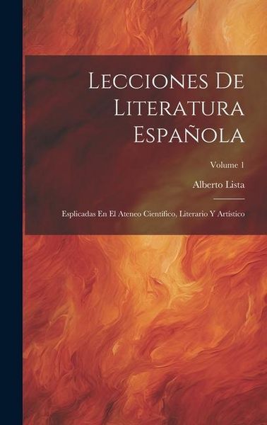 Produktbild: Lecciones De Literatura Espa&ntilde;ola: Esplicadas En El Ateneo Cient&iacute;fico, Literario Y Art&iacute;stico; Volume 1