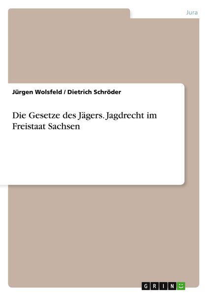 Produktbild: Die Gesetze des J&auml;gers. Jagdrecht im Freistaat Sachsen