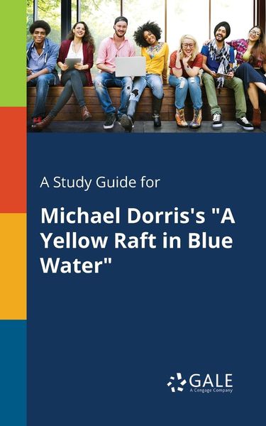 A Study Guide for Michael Dorris's 'A Yellow Raft in Blue Water'