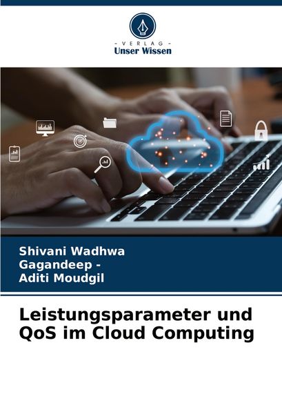 Leistungsparameter und QoS im Cloud Computing, Taschenbuch von Shivani Wadhwa , Gagandeep , Aditi Moudgil, Verlag Unser Wissen, 9786208798062