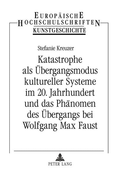 Produktbild: Katastrophe als &Uuml;bergangsmodus kultureller Systeme im 20. Jahrhundert und das Ph&auml;nomen des &Uuml;bergangs bei Wolfgang Max Faust