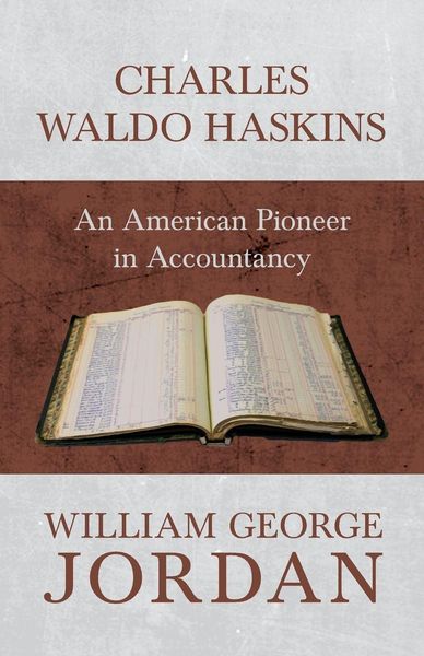 Produktbild: Charles Waldo Haskins - An American Pioneer in Accountancy