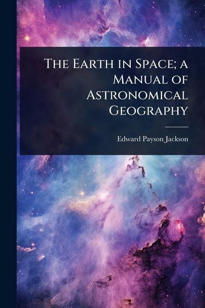 Produktbild: The Earth in Space; a Manual of Astronomical Geography