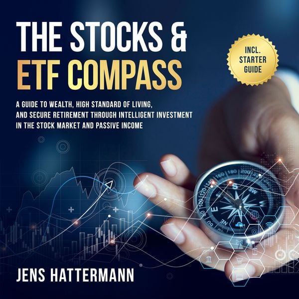 Produktbild: The Stocks & ETF Compass: A Guide to Wealth, High Standard of Living, and Secure Retirement through Intelligent Investment in the Stock Market and Passive Income &ndash; Including Starter Guide
