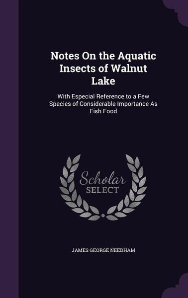 Produktbild: Notes On the Aquatic Insects of Walnut Lake: With Especial Reference to a Few Species of Considerable Importance As Fish Food