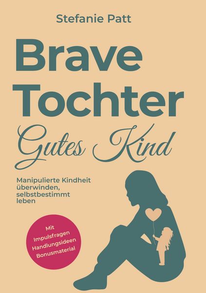Brave Tochter gutes Kind, Taschenbuch von Stefanie Patt, Tredition, 9783384849489