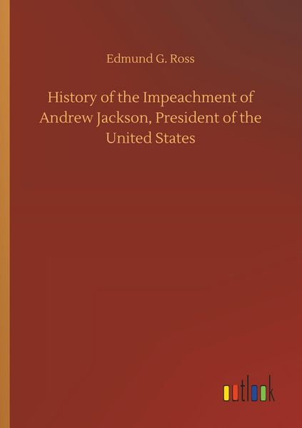 Produktbild: History of the Impeachment of Andrew Jackson, President of the United States