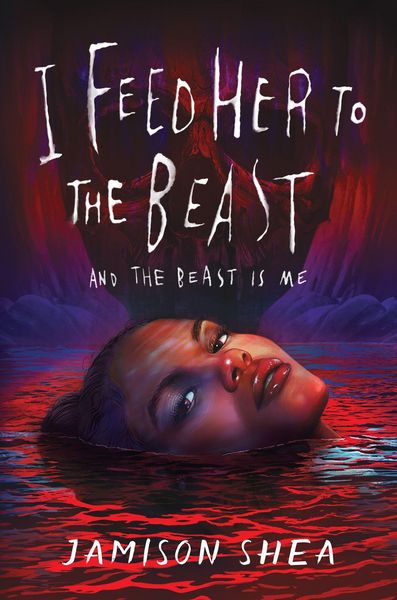 I Feed Her to the Beast and the Beast Is Me, Gebundene Ausgabe von Jamison Shea, Macmillan USA, 978-1-250-90956-5