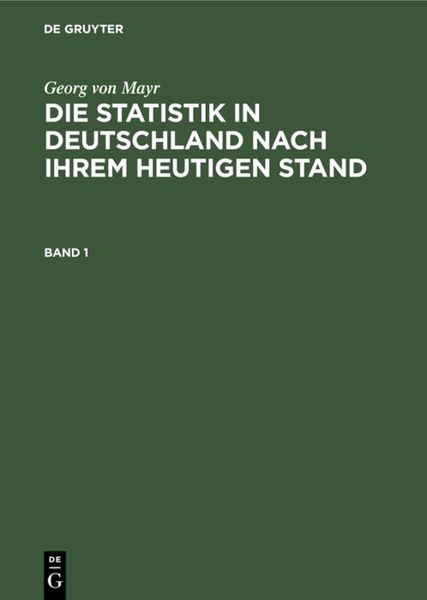 Produktbild: Die Statistik in Deutschland nach ihrem heutigen Stand. Band 1