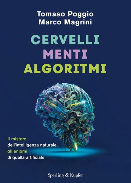 Produktbild: Cervelli, menti, algoritmi. Il mistero dell'intelligenza naturale, gli enigmi di quella artificiale