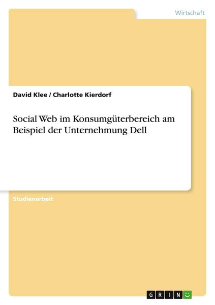 Social Web im Konsumgüterbereich am Beispiel der Unternehmung Dell, Taschenbuch von David Klee , Charlotte Kierdorf, GRIN, 9783656076087