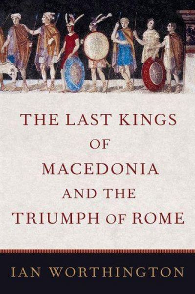 Produktbild: The Last Kings of Macedonia and the Triumph of Rome