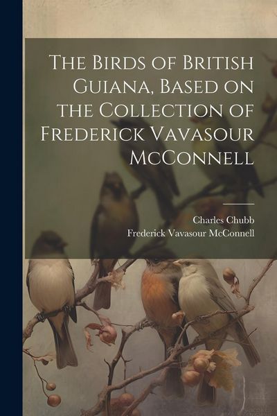Produktbild: The Birds of British Guiana, Based on the Collection of Frederick Vavasour McConnell