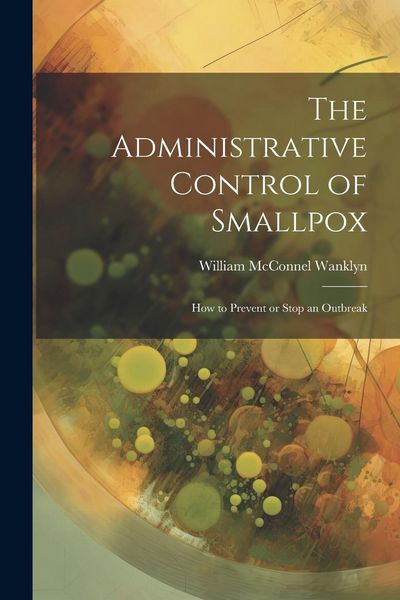 Produktbild: The Administrative Control of Smallpox: How to Prevent or Stop an Outbreak