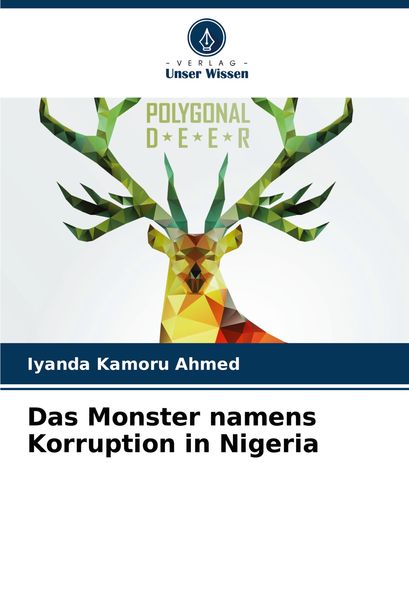 Das Monster namens Korruption in Nigeria, Taschenbuch von Iyanda Kamoru Ahmed, Verlag Unser Wissen, 9786207858088