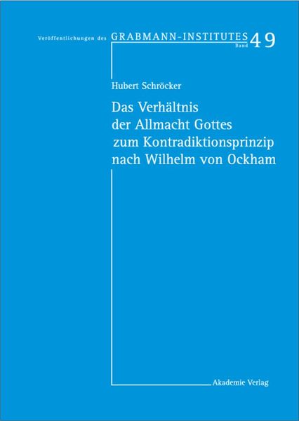 Produktbild: Das Verh&auml;ltnis der Allmacht Gottes zum Kontradiktionsprinzip nach Wilhelm von Ockham