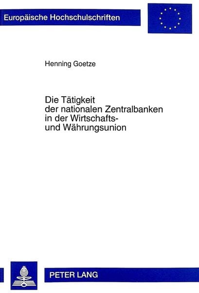Die Tätigkeit der nationalen Zentralbanken in der Wirtschafts- und Währungsunion, Taschenbuch von Henning Goetze, Peter Lang GmbH, Internationaler