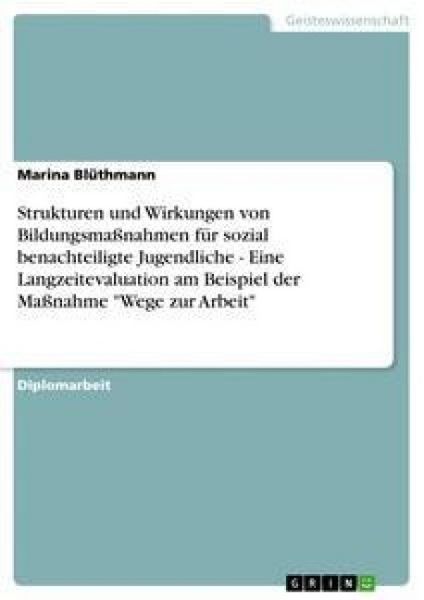 Produktbild: Strukturen und Wirkungen von Bildungsma&szlig;nahmen f&uuml;r sozial benachteiligte Jugendliche - Eine Langzeitevaluation am Beispiel der Ma&szlig;nahme "Wege zur Arbe