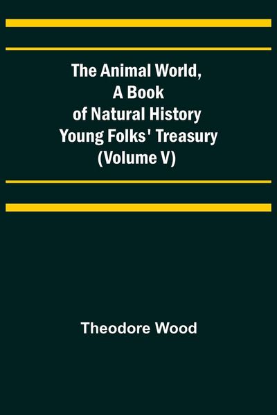 Produktbild: The Animal World, A Book of Natural History; Young Folks' Treasury (Volume V)