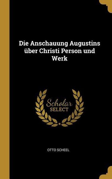 Produktbild: Die Anschauung Augustins &uuml;ber Christi Person und Werk