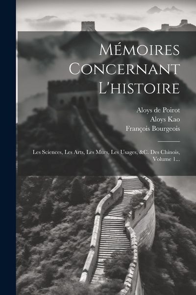 Produktbild: M&eacute;moires Concernant L'histoire: Les Sciences, Les Arts, Les Murs, Les Usages, &c. Des Chinois, Volume 1...