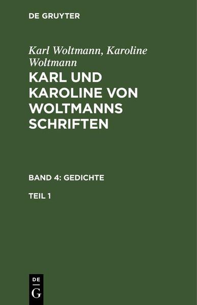 Produktbild: Karl Woltmann; Karoline Woltmann: Karl und Karoline von Woltmanns Schriften. Band 4: Gedichte. Teil 1