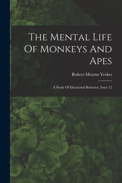 Produktbild: The Mental Life Of Monkeys And Apes: A Study Of Ideational Behavior, Issue 12