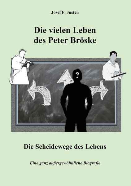 Die vielen Leben des Peter Bröske - Die Scheidewege des Lebens, Taschenbuch von Josef F. Justen, BoD – Books on Demand, 9783753481616